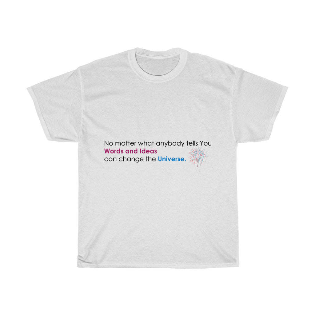 Unisex heavy cotton tee with inspirational quote "Words and Ideas can change the Universe" and fireworks graphic