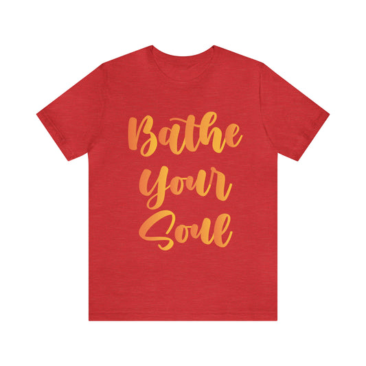 Bathe your soul Jersey Short Sleeve Tee