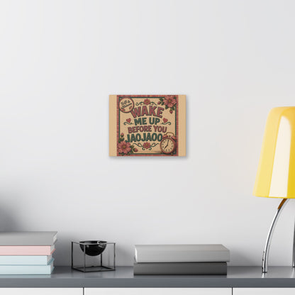 Wake Me Up Before You Jaojaoo Stretched Canvas Wall Art
